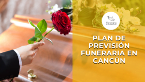 Plan de previsión funeraria en cancún
